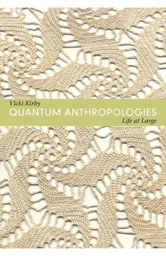 Coperta cărții 'Quantum Anthropologies: Life at Large - Vicki Kirby'