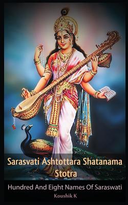Coperta cărții 'Sarasvati Ashtottara Shatanama Stotra: Hundred and Eight Names of Sarasvati - Koushik K'