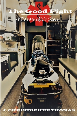 Coperta cărții 'The Good Fight: A Paramedic's Story - J. Christopher Thomas'