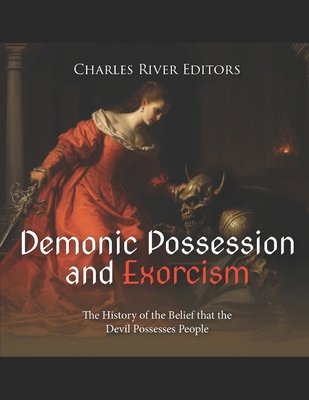 Coperta cărții 'Demonic Possession and Exorcism: The History of the Belief that the Devil Possesses People -'