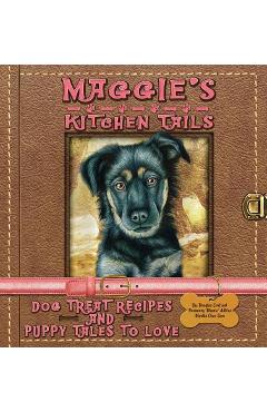 Coperta cărții 'Maggie's Kitchen Tails - Dog Treat Recipes and Puppy Tales to Love - Rosemary Mamie Adkins'