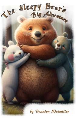 The Sleepy Bear's Big Adventure - Brandon Wetmiller