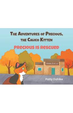 Coperta cărții 'The Adventures of Precious, the Calico Kitten: Precious is Rescued - Patty Dahlke'