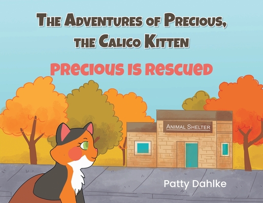 Coperta cărții 'The Adventures of Precious, the Calico Kitten: Precious is Rescued - Patty Dahlke'