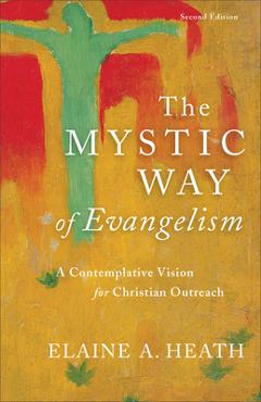 Coperta cărții 'The Mystic Way of Evangelism: A Contemplative Vision for Christian Outreach - Elaine A. Heath'