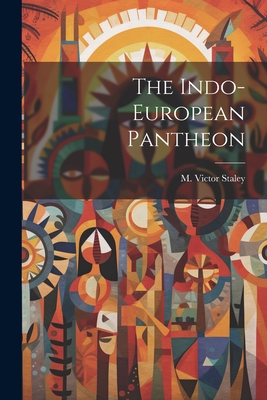 The Indo-european Pantheon - M. Victor Staley