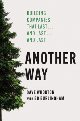 Another Way: Building Companies That Last...and Last...and Last - Dave Whorton
