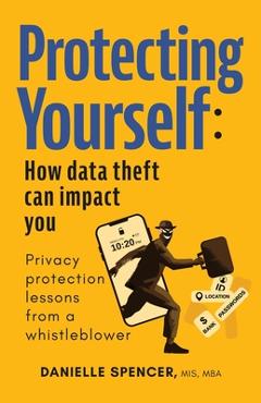 Coperta cărții 'Protecting Yourself: How Data Theft can Impact You - Danielle Spencer'