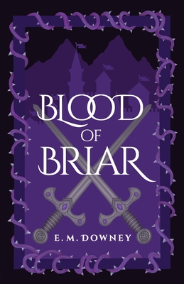 Blood of Briar - E. M. Downey