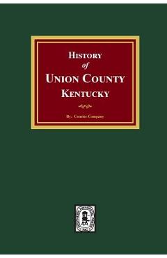 Coperta cărții 'History of Union County, Kentucky - Courier Company'