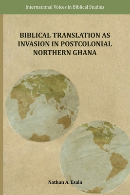 Coperta cărții 'Biblical Translation as Invasion in Postcolonial Northern Ghana - Nathan A. Esala'