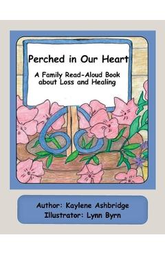Coperta cărții 'Perched in Our Heart: A Family Read-Aloud Book about Loss and Healing - Kaylene Ashbridge'