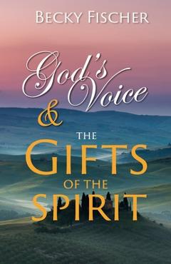 God's Voice & the Gifts of the Spirit - Becky Fischer