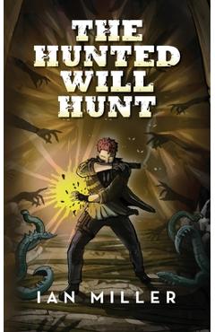 Coperta cărții 'The Hunted Will Hunt - Ian Miller'