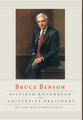 Coperta cărții 'Oilfield Roughneck to University President: Bruce Benson - Ken Mcconnellogue'