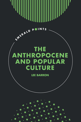 The Anthropocene and Popular Culture - Lee Barron