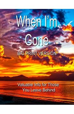Coperta cărții 'When I'm Gone (Big Print Version): Valuable Info for Those You Leave Behind - Chris Fairweather'