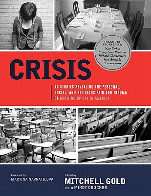 Crisis: 40 Stories Revealing the Personal, Social, and Religious Pain and Trauma of Growing Up Gay in America - Mitchell Gold