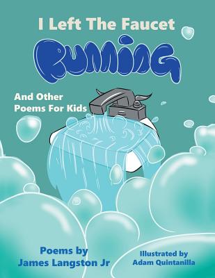 I Left the Faucet Running: And Other Poems for Kids - James Langston
