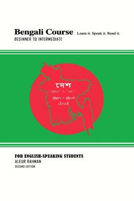 Bengali Course. For English-Speaking Students. Second Edition: Learn it. Speak it. Read it. - Aleur Rahman