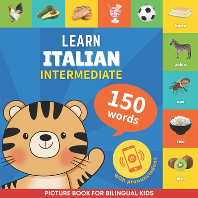 Learn italian - 150 words with pronunciations - Intermediate: Picture book for bilingual kids -