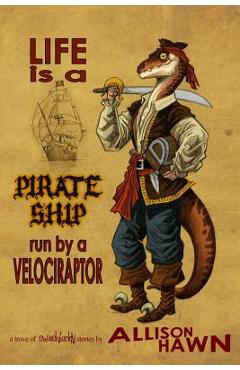 Coperta cărții 'Life is a Pirate Ship Run by a Velociraptor - Craig Hart'