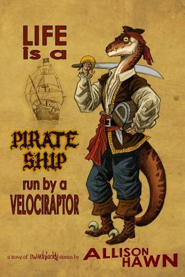 Life is a Pirate Ship Run by a Velociraptor - Craig Hart