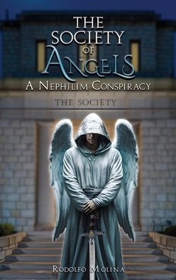 The Society of Angels: A Nephilim Conspiracy - Rodolfo Molina