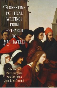 Florentine Political Writings from Petrarch to Machiavelli - Mark Jurdjevic