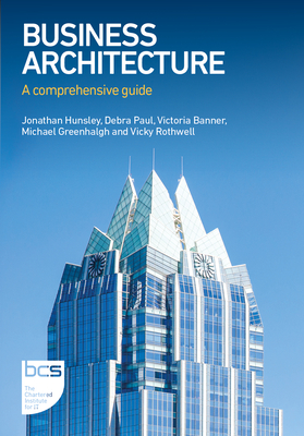 Business Architecture: A comprehensive guide - Jonathan Hunsley