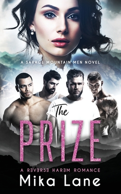 The Prize: A Contemporary Reverse Harem Romance (Savage Mountain Men) - Mika Lane