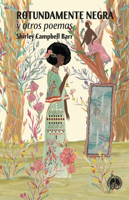 Rotundamente negra: y otros poemas - Shirley Campbell Barr