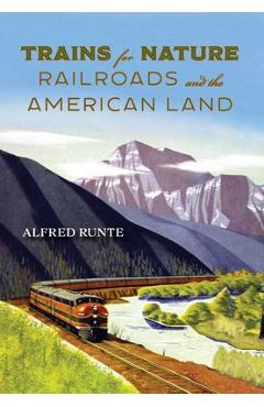 Coperta cărții 'Trains for Nature: Railroads and the American Land - Alfred Runte'