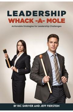Coperta cărții 'Leadership Whack-A-Mole: Actionable Strategies for Leadership Challenges - Ric Shriver'