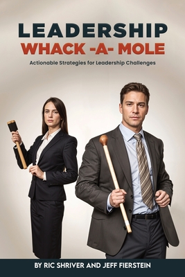 Coperta cărții 'Leadership Whack-A-Mole: Actionable Strategies for Leadership Challenges - Ric Shriver'