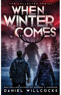 Coperta cărții 'When Winter Comes: An Apocalyptic Horror Thriller (Collected Edition) - Daniel Willcocks'