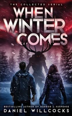 When Winter Comes: An Apocalyptic Horror Thriller (Collected Edition) - Daniel Willcocks