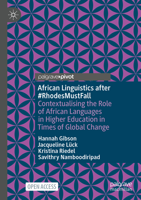 African Linguistics After #Rhodesmustfall: Contextualising the Role of African Languages in Higher Education in Times of Global Change - Hannah Gibson