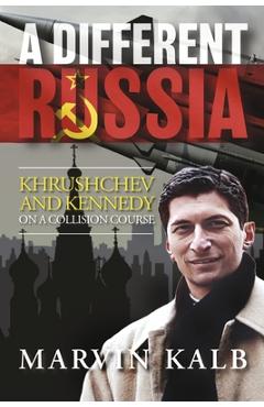 Coperta cărții 'A Different Russia: Khrushchev and Kennedy on a Collision Course - Marvin Kalb'