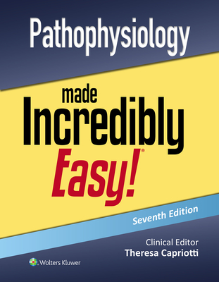 Pathophysiology Made Incredibly Easy! - Teri Capriotti