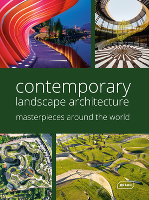 Contemporary Landscape Architecture: Masterpieces Around the World - Chris Van Uffelen
