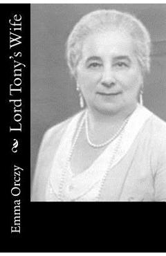 Coperta cărții 'Lord Tony's Wife - Emma Orczy'