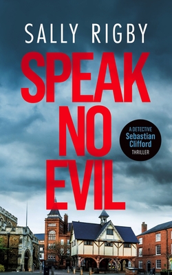 Speak No Evil: A Midlands Crime Thriller - Sally Rigby