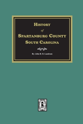 Coperta cărții 'History of Spartanburg County, South Carolina - John B. O. Landrum'
