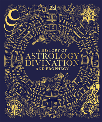 A History of Astrology, Divination and Prophecy - 