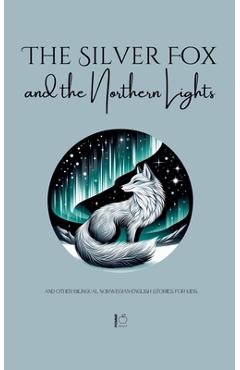 The Silver Fox and the Northern Lights And Other Bilingual Norwegian-English Stories for Kids - Pomme Bilingual