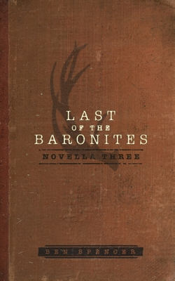 Coperta cărții 'Last of the Baronites: Novella Three - Ben Spencer'