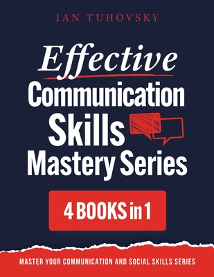Effective Communication Skills Mastery Bible: 4 Books in 1 Boxset - Ian Tuhovsky