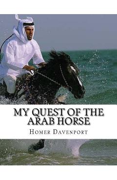 Poza produsului My Quest of the Arab Horse: An American Breeder's Search For the Arabian Horse In Its Homeland - Jackson Chambers