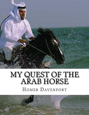 My Quest of the Arab Horse: An American Breeder's Search For the Arabian Horse In Its Homeland - Jackson Chambers